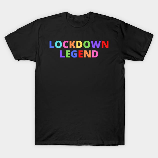 Lockdown Legend T-Shirt by InspiredByLife